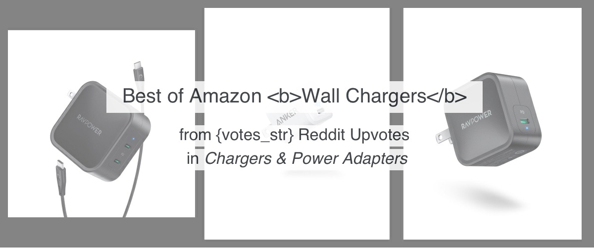Top 4 Wall Chargers on Amazon from 550 thousand Reddit Upvotes Reddazon