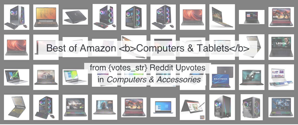 Top 39 Computers & Tablets on Amazon from 550 thousand Reddit Upvotes