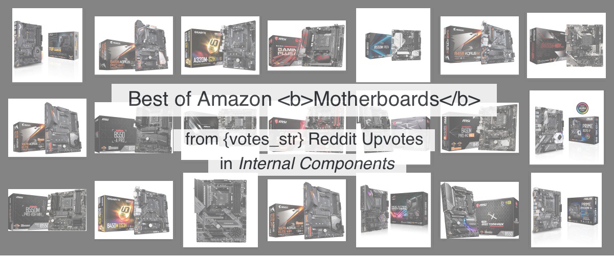Top 21 Motherboards on Amazon from 550 thousand Reddit Upvotes Reddazon