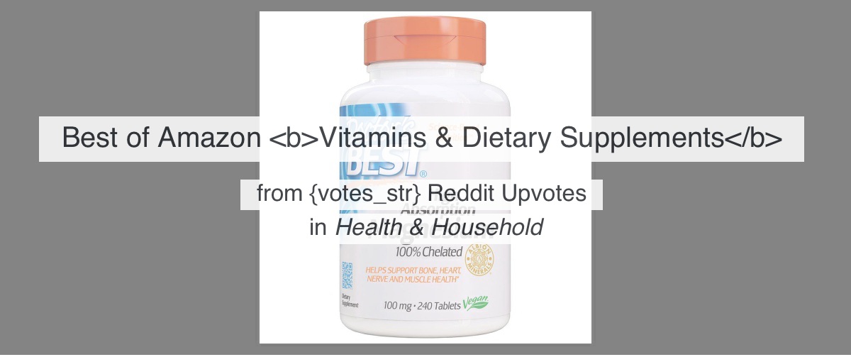 Top Vitamins & Dietary Supplements on Amazon from 550 thousand Reddit